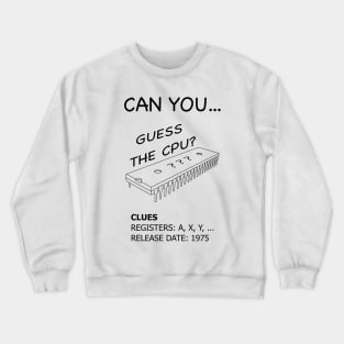 Guess the CPU - 6502 Microprocessor (Black Text) Crewneck Sweatshirt